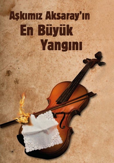 Aşkımız Aksaray'ın En Büyük Yangını