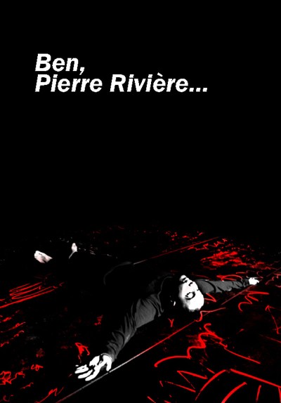 Ben, Pierre Riviere...