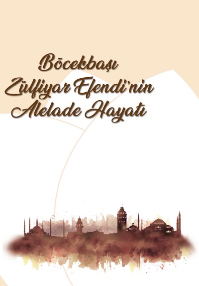 Böcekbaşı Zülfiyar Efendi'nin Alelade Hayatı