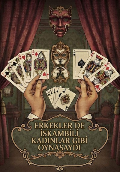Erkekler de İskambili Kadınlar Gibi Oynasaydı