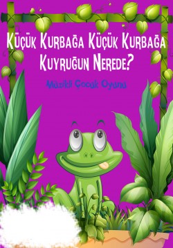 2017-12-24 13:00:00 Küçük Kurbağa Küçük Kurbağa Kuyruğun Nerede? 