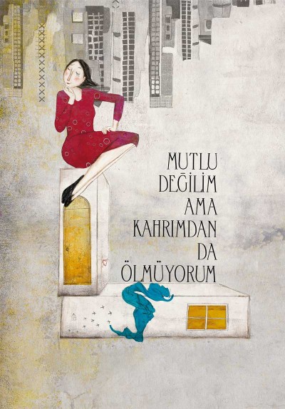 Mutlu Değilim ama Kahrımdan da Ölmüyorum