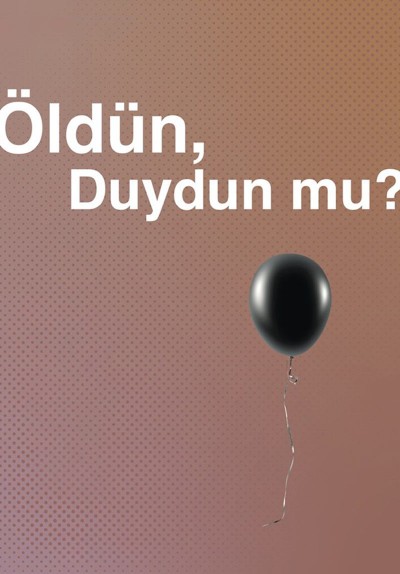 Öldün, Duydun mu?