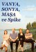 Vanya, Sonya, Maşa ve Spike