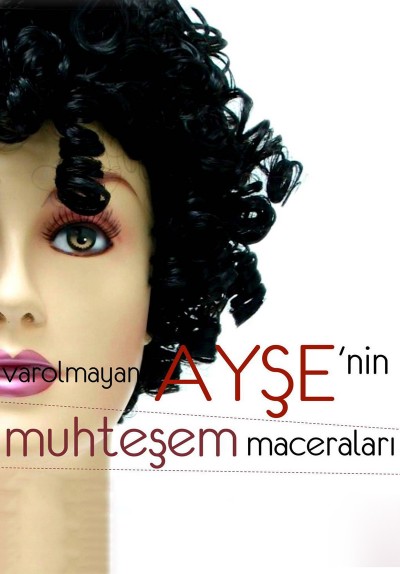Varolmayan Ayşe'nin Muhteşem Maceraları